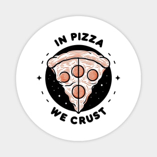 In Pizza We Crust Magnet